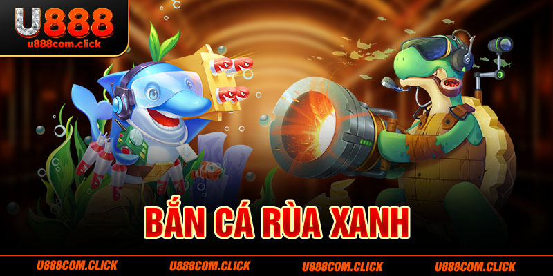 Bắn cá rùa xanh