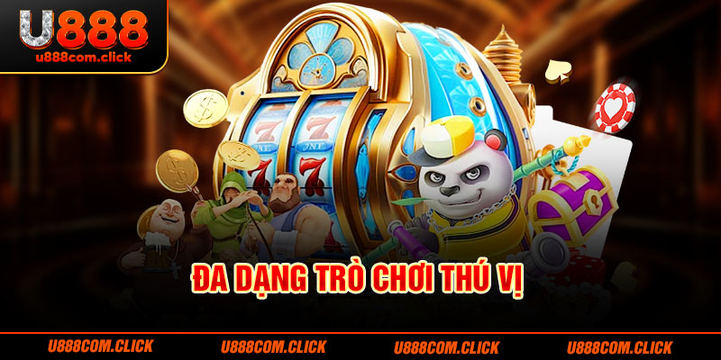 Đa dạng trò chơi thú vị