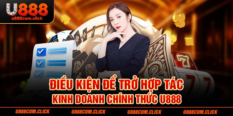 Điều kiện để trở hợp tác kinh doanh chính thức U888