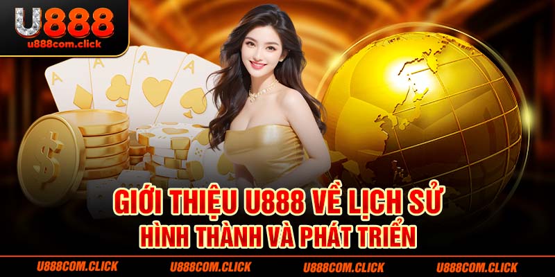 Giới thiệu U888 về lịch sử hình thành và phát triển