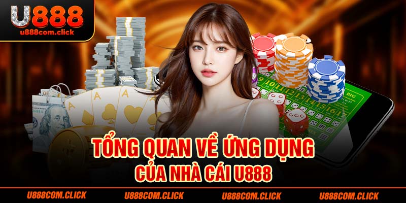 Tổng quan về ứng dụng của nhà cái U888