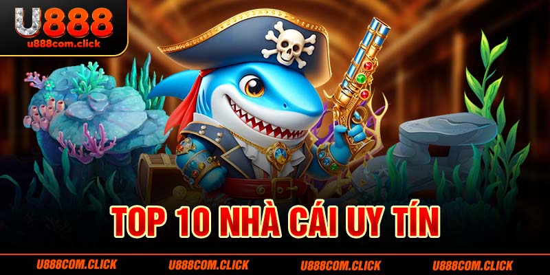 Top 10 Nhà Cái Uy Tín