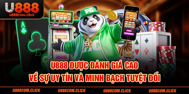 U888 được đánh giá cao về sự uy tín và minh bạch tuyệt đối